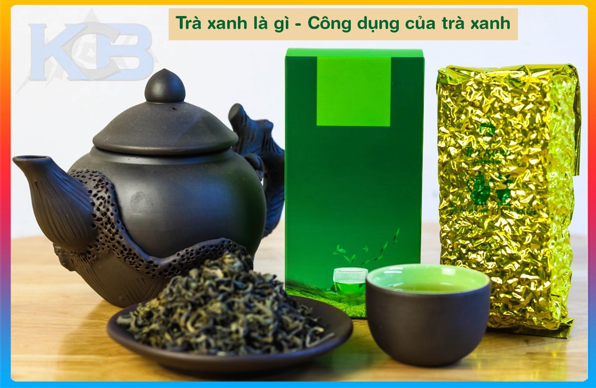 Trà xanh là gì - Công dụng của trà xanh