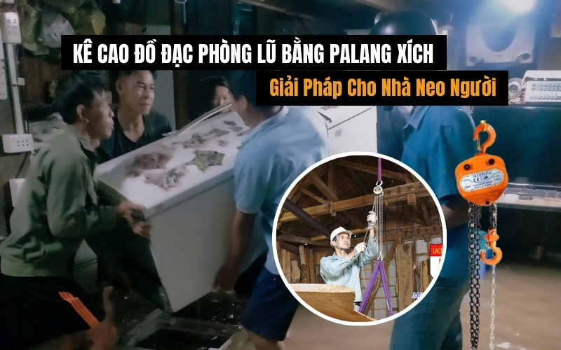 Kê Cao Đồ Đạc Phòng Lũ Bằng Palang Xích, Giải Pháp Cho Nhà Neo Người