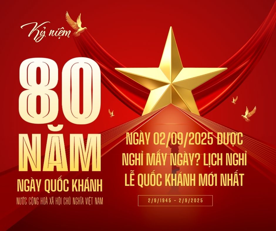 Ngày 02/09/2025 được nghỉ mấy ngày? Lịch nghỉ lễ Quốc khánh mới nhất