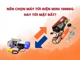 Nên Chọn Máy Tời Điện Mini 1000kg Hay Tời Mặt Đất