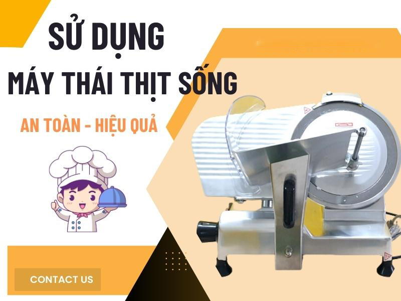 Sử Dụng Máy Thái Thịt Sống An Toàn – Hiệu Quả