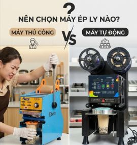 Nên Chọn Máy Ép Ly Thủ Công Hay Tự Động Cho Cửa Hàng Đồ Uống?