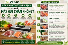 Vì sao cửa hàng thực phẩm sạch nên đầu tư máy hút chân không?